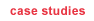 Case Studies